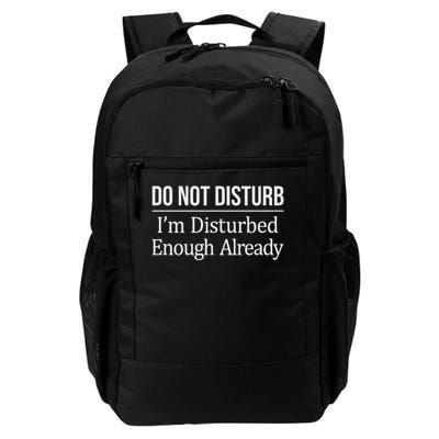 Do Not Disturb I'm Disturbed Enough Already Daily Commute Backpack