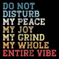 Do Not Disturb My Peace My Joy My Grind My Whole Entire Vibe Mousepad