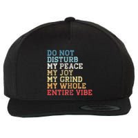 Do Not Disturb My Peace My Joy My Grind My Whole Entire Vibe Wool Snapback Cap