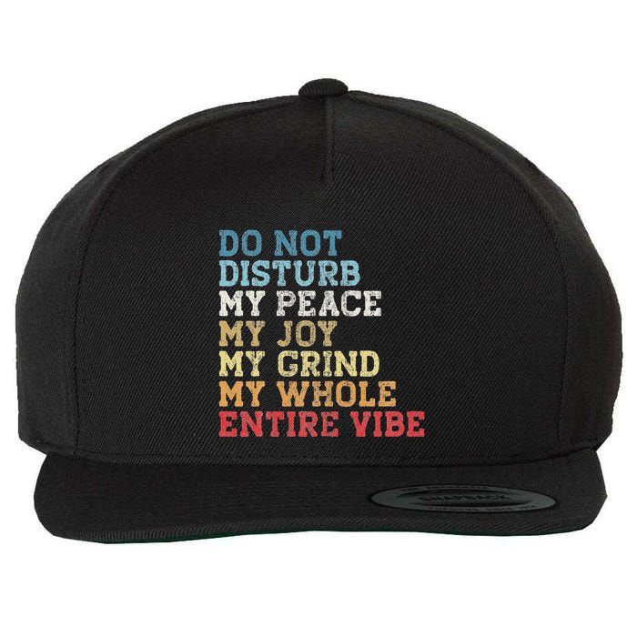 Do Not Disturb My Peace My Joy My Grind My Whole Entire Vibe Wool Snapback Cap