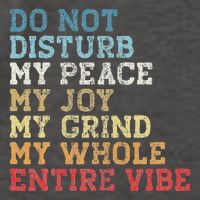 Do Not Disturb My Peace My Joy My Grind My Whole Entire Vibe Vector Backpack