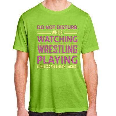 Do Not Disturb While Watching Wrestling Playing Unless You Have Tacos Adult ChromaSoft Performance T-Shirt