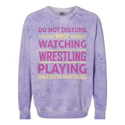 Do Not Disturb While Watching Wrestling Playing Unless You Have Tacos Colorblast Crewneck Sweatshirt