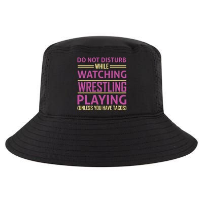 Do Not Disturb While Watching Wrestling Playing Unless You Have Tacos Cool Comfort Performance Bucket Hat