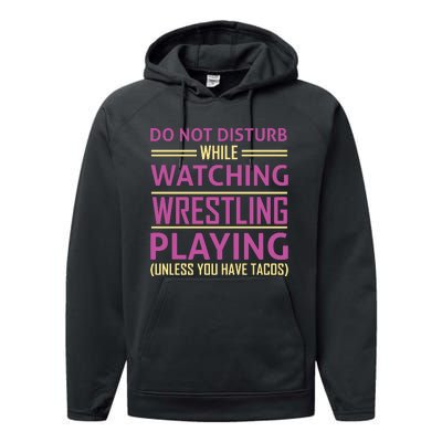 Do Not Disturb While Watching Wrestling Playing Unless You Have Tacos Performance Fleece Hoodie