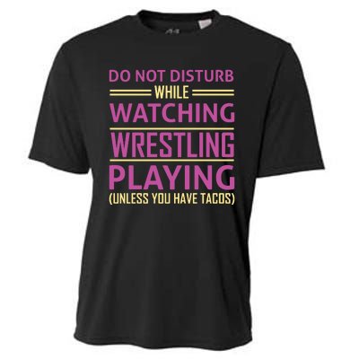 Do Not Disturb While Watching Wrestling Playing Unless You Have Tacos Cooling Performance Crew T-Shirt