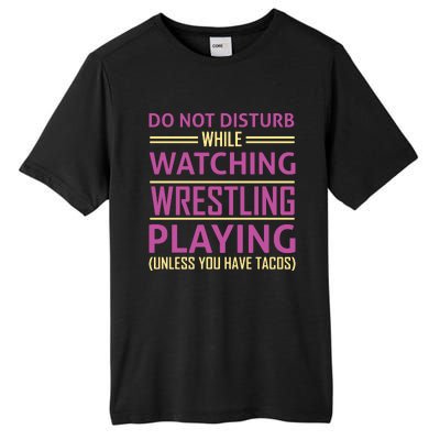 Do Not Disturb While Watching Wrestling Playing Unless You Have Tacos Tall Fusion ChromaSoft Performance T-Shirt