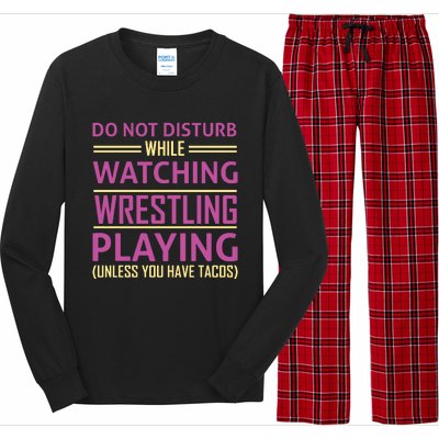 Do Not Disturb While Watching Wrestling Playing Unless You Have Tacos Long Sleeve Pajama Set