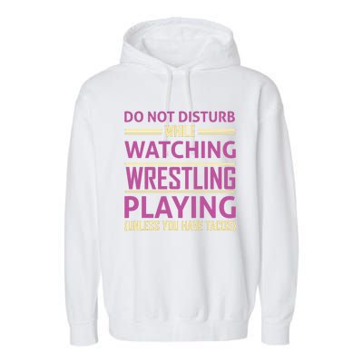 Do Not Disturb While Watching Wrestling Playing Unless You Have Tacos Garment-Dyed Fleece Hoodie