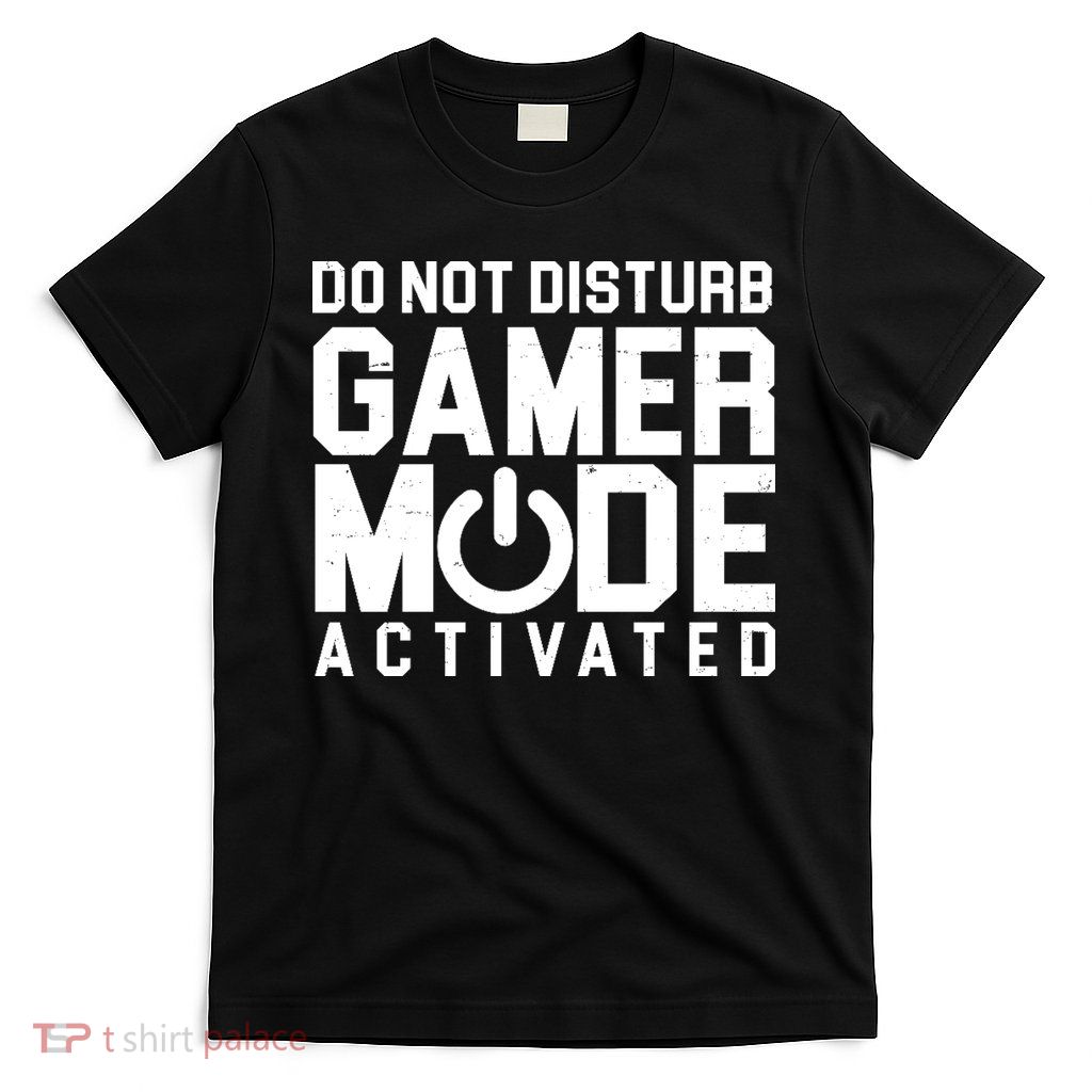 Do Not Disturb Gamer Mode Activated T-Shirt