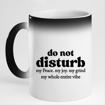 Do Not Disturb My Peace My Joy My Grind My Whole Entire Vibe 11oz Black Color Changing Mug