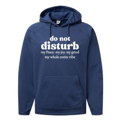 Do Not Disturb My Peace My Joy My Grind My Whole Entire Vibe Performance Fleece Hoodie