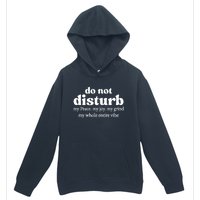 Do Not Disturb My Peace My Joy My Grind My Whole Entire Vibe Urban Pullover Hoodie