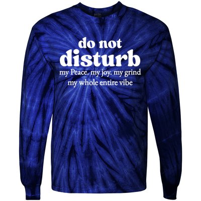 Do Not Disturb My Peace My Joy My Grind My Whole Entire Vibe Tie-Dye Long Sleeve Shirt