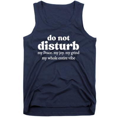 Do Not Disturb My Peace My Joy My Grind My Whole Entire Vibe Tank Top