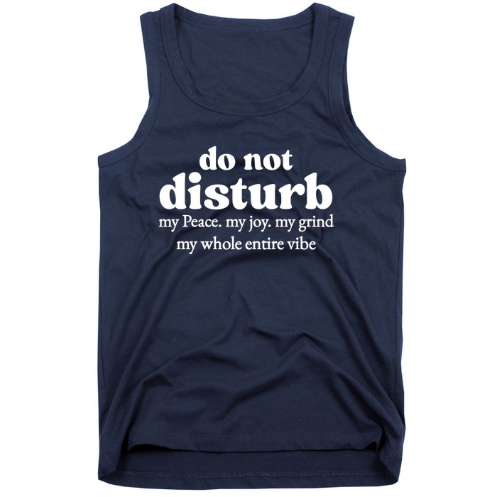 Do Not Disturb My Peace My Joy My Grind My Whole Entire Vibe Tank Top