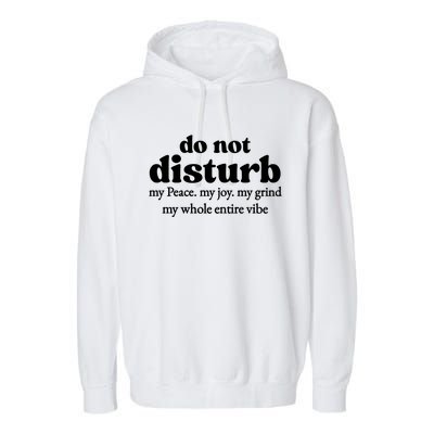 Do Not Disturb My Peace My Joy My Grind My Whole Entire Vibe Garment-Dyed Fleece Hoodie