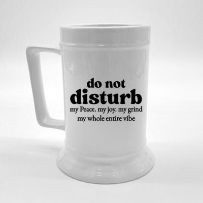 Do Not Disturb My Peace My Joy My Grind My Whole Entire Vibe Beer Stein