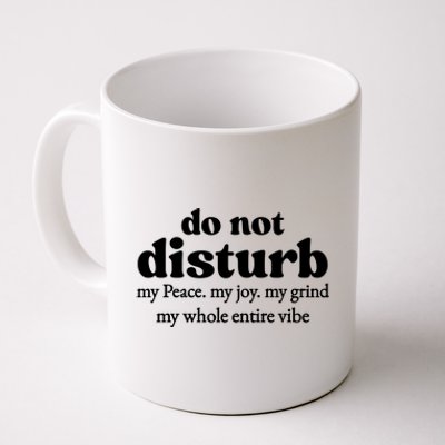 Do Not Disturb My Peace My Joy My Grind My Whole Entire Vibe Coffee Mug