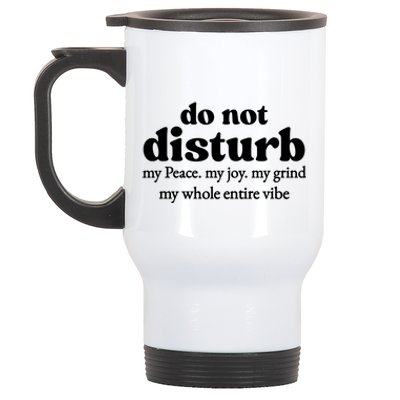 Do Not Disturb My Peace My Joy My Grind My Whole Entire Vibe Stainless Steel Travel Mug