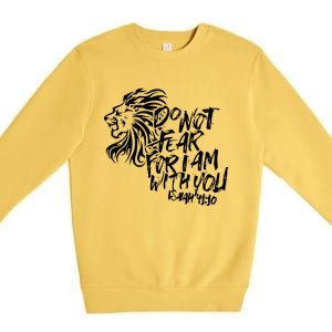 Do Not Fear For I Am With You Isaiah 4110 Bible Verse Lion Premium Crewneck Sweatshirt