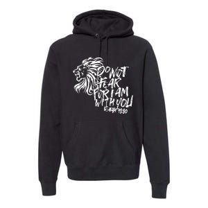 Do Not Fear For I Am With You Isaiah 4110 Bible Verse Lion Premium Hoodie