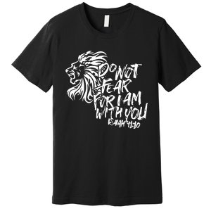 Do Not Fear For I Am With You Isaiah 4110 Bible Verse Lion Premium T-Shirt