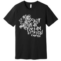 Do Not Fear For I Am With You Isaiah 4110 Bible Verse Lion Premium T-Shirt