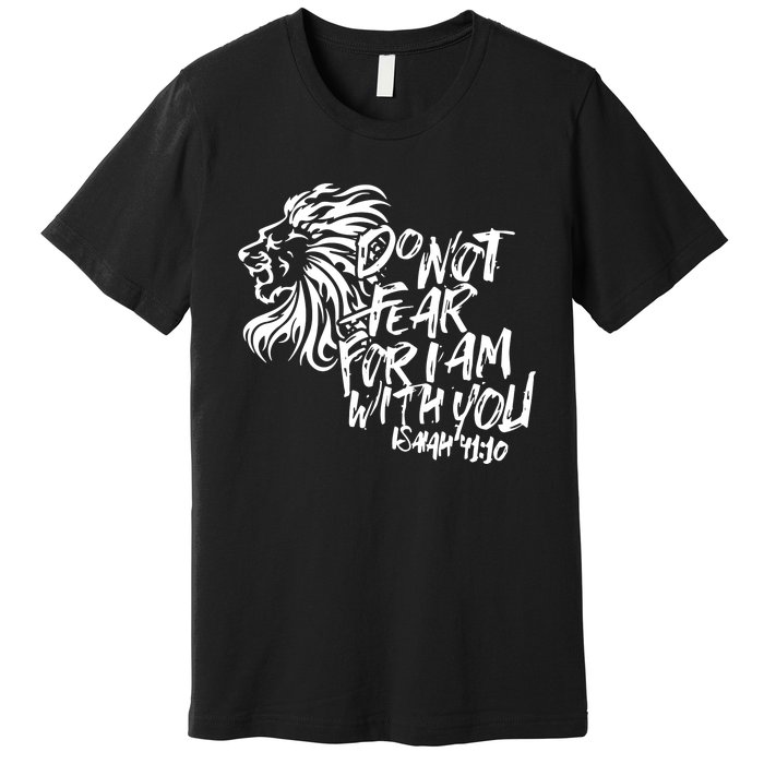 Do Not Fear For I Am With You Isaiah 4110 Bible Verse Lion Premium T-Shirt