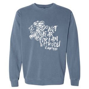 Do Not Fear For I Am With You Isaiah 4110 Bible Verse Lion Garment-Dyed Sweatshirt