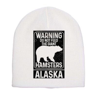 Do Not Feed The Giant Hamsters Grizzly Bear Funny Alaska Short Acrylic Beanie