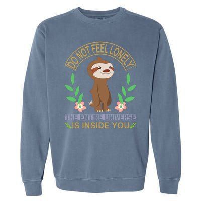 Do Not Feel Lonely The Entire Universe Is Inside You Garment-Dyed Sweatshirt