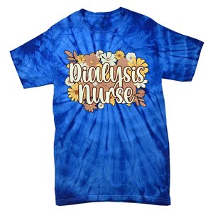 Dialysis Nurse Flowers Dialysis Nursing Great Gift Tie-Dye T-Shirt