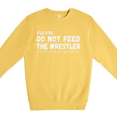 Do Not Feed The Wrestler  Wrestler Gift For Wrestling Coach Premium Crewneck Sweatshirt