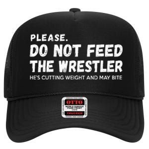 Do Not Feed The Wrestler  Wrestler Gift For Wrestling Coach High Crown Mesh Back Trucker Hat