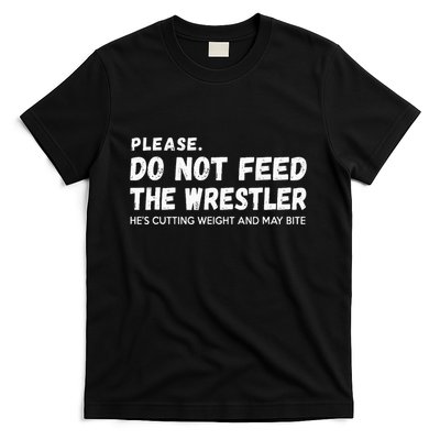 Do Not Feed The Wrestler  Wrestler Gift For Wrestling Coach T-Shirt