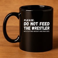 Do Not Feed The Wrestler  Wrestler Gift For Wrestling Coach 11oz C Handle Ceramic Mug