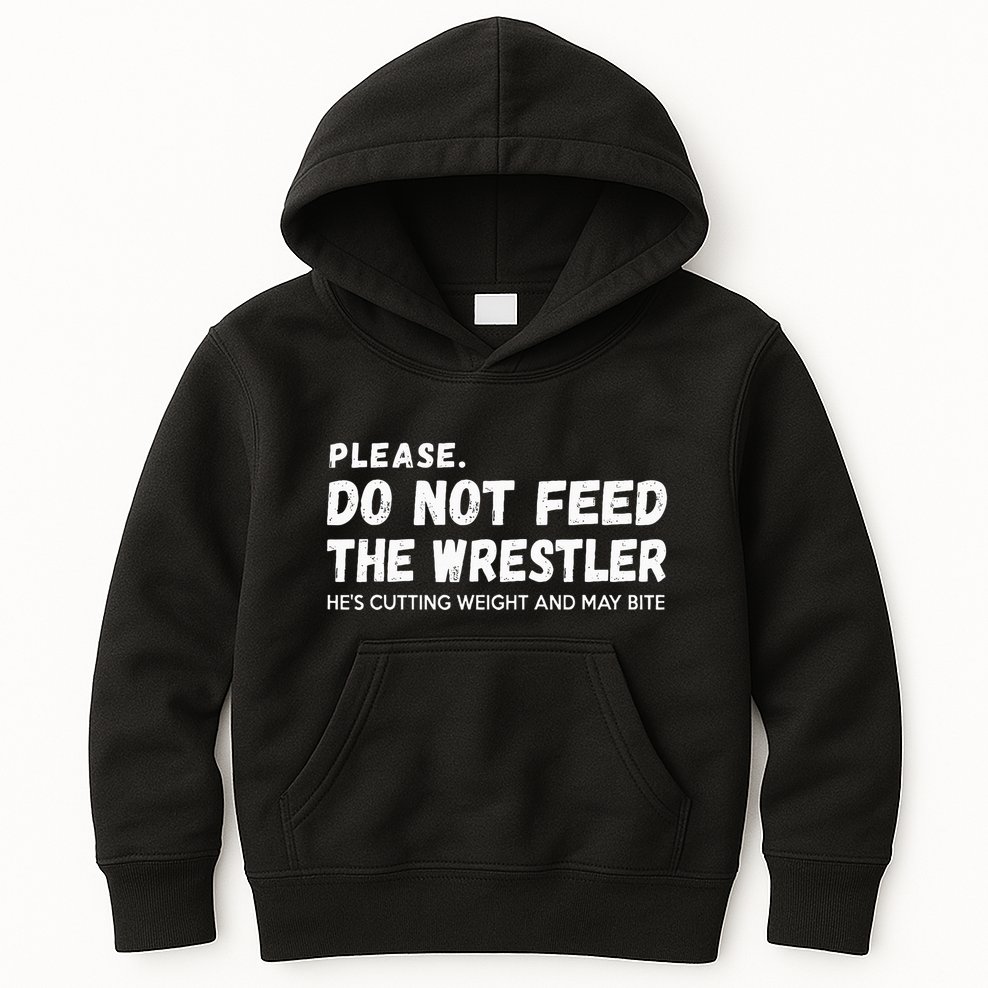 Do Not Feed The Wrestler  Wrestler Gift For Wrestling Coach Kids Hoodie