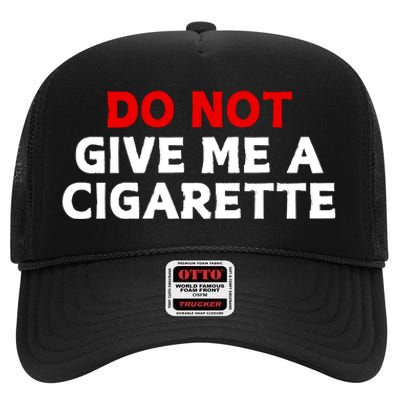 Do Not Give Me A Cigarette High Crown Mesh Back Trucker Hat