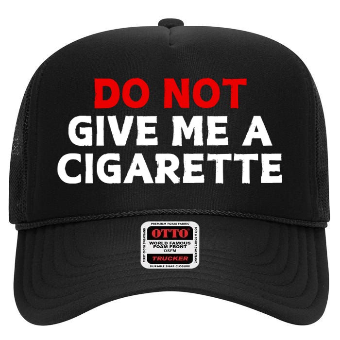 Do Not Give Me A Cigarette High Crown Mesh Back Trucker Hat