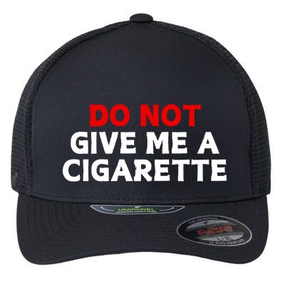 Do Not Give Me A Cigarette Flexfit Unipanel Trucker Cap