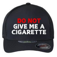 Do Not Give Me A Cigarette Flexfit Unipanel Trucker Cap