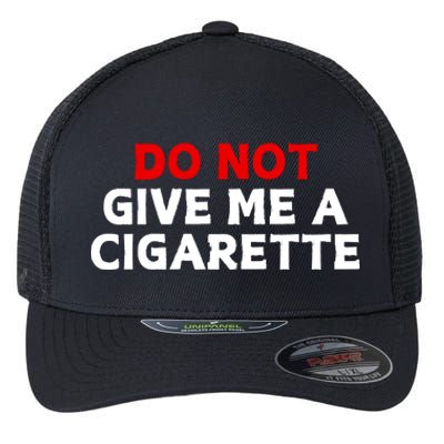 Do Not Give Me A Cigarette Flexfit Unipanel Trucker Cap