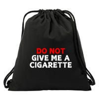 Do Not Give Me A Cigarette Drawstring Bag