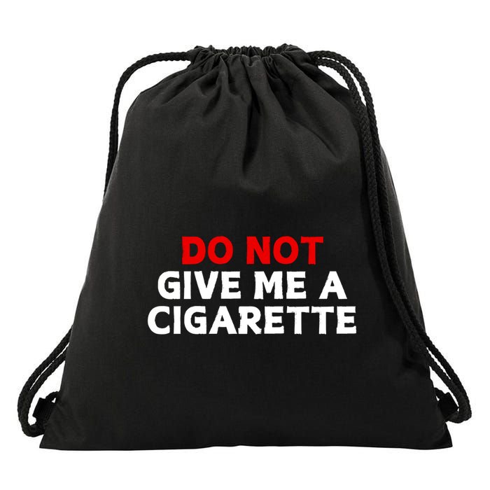 Do Not Give Me A Cigarette Drawstring Bag