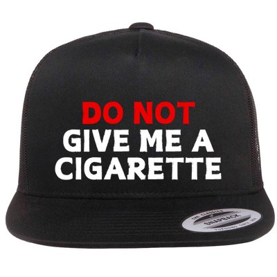 Do Not Give Me A Cigarette Flat Bill Trucker Hat