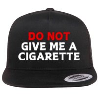 Do Not Give Me A Cigarette Flat Bill Trucker Hat