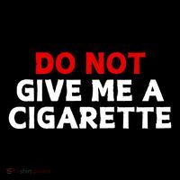 Do Not Give Me A Cigarette Poster