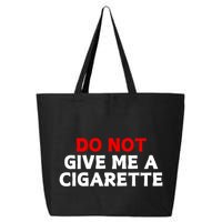 Do Not Give Me A Cigarette 25L Jumbo Tote