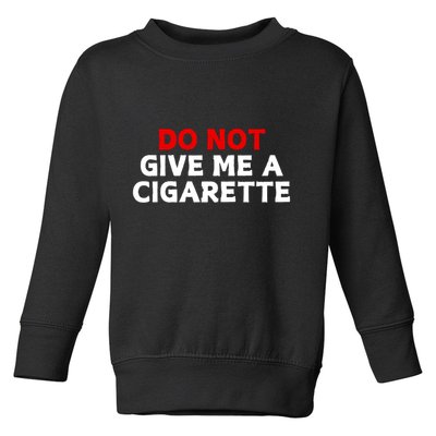 Do Not Give Me A Cigarette Toddler Sweatshirt